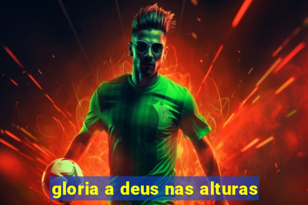 gloria a deus nas alturas